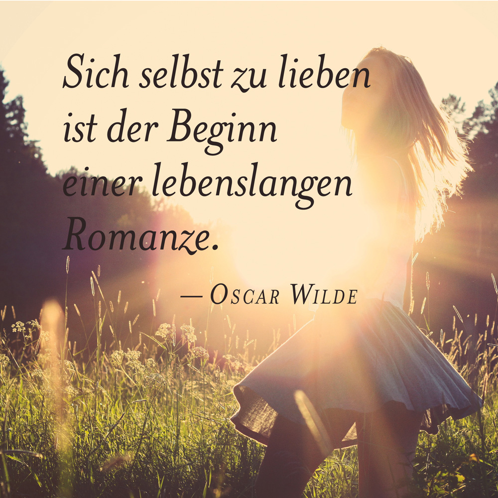 Oscar Wilde: Sich selbst zu lieben ist der Beginn einer lebenslangen Romanze. Oscar Wilde